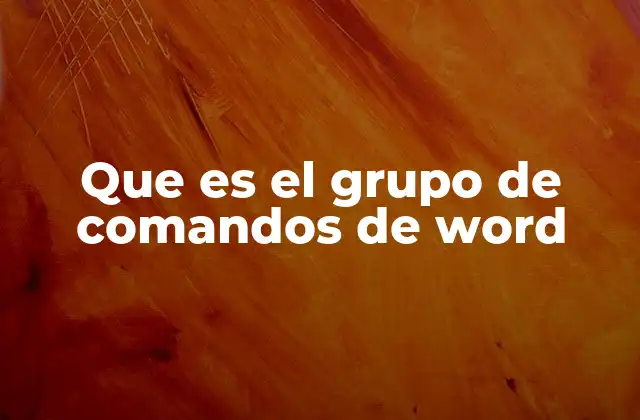 Que es el Grupo de Comandos de Word