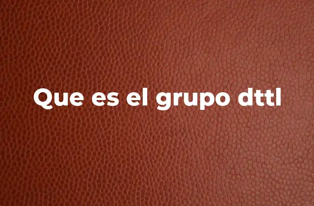 Que es el Grupo Dttl