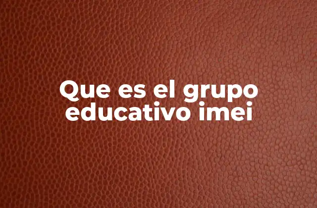 Que es el Grupo Educativo Imei