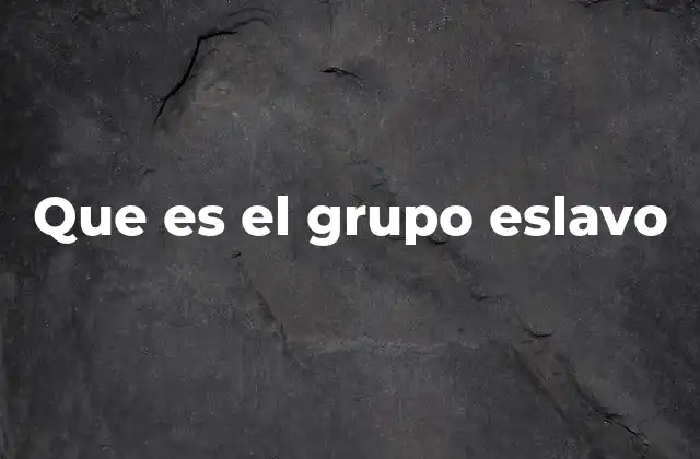 Que es el Grupo Eslavo