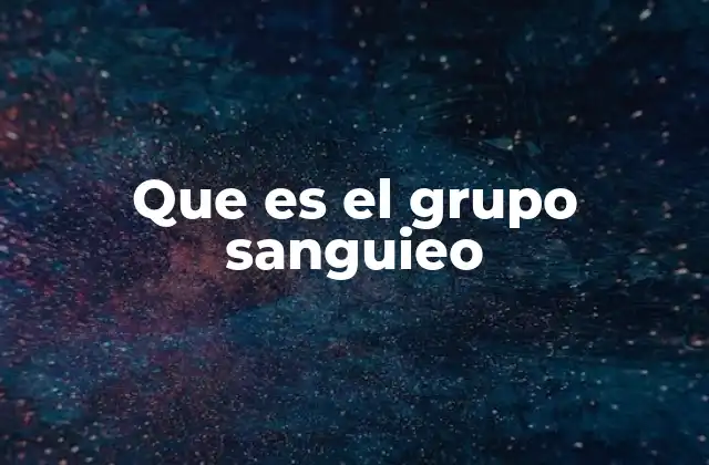 Que es el Grupo Sanguieo