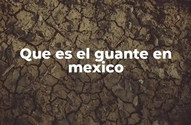 Que es el Guante en Mexico