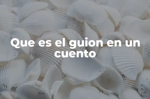 Que es el Guion en un Cuento