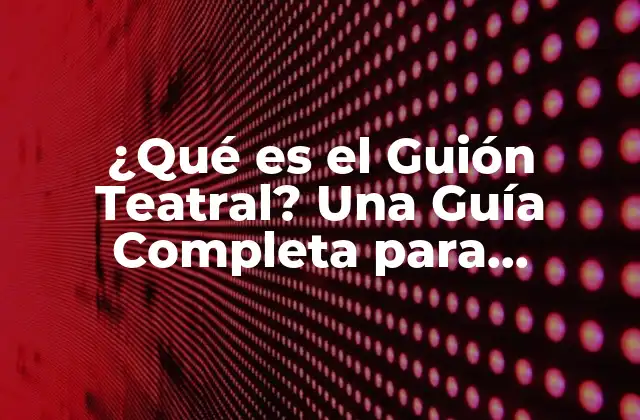 ¿qué es el Guión Teatral? una Guía Completa para Escritores y Apasionados Del Teatro