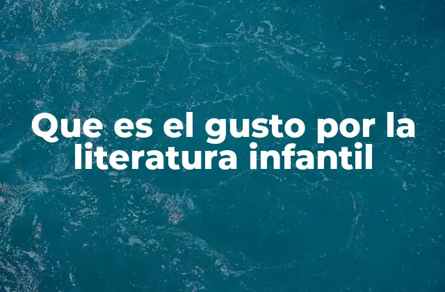 Que es el Gusto por la Literatura Infantil