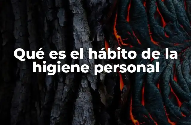 Qué es el Hábito de la Higiene Personal