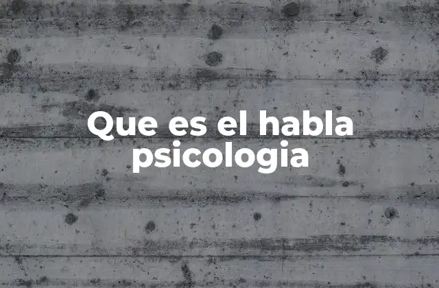 Que es el Habla Psicologia