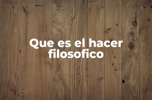 Que es el Hacer Filosofico