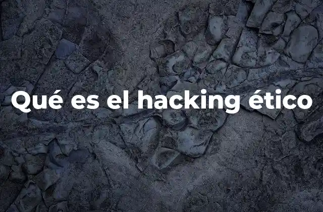 Qué es el Hacking Ético