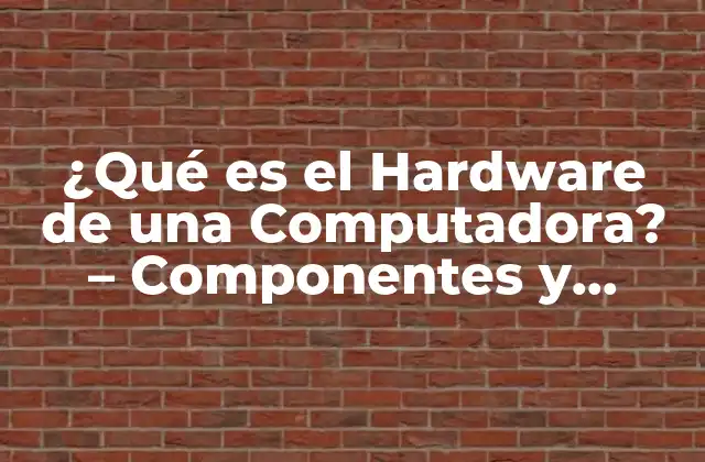 ¿qué es el Hardware de una Computadora? – Componentes y Funciones