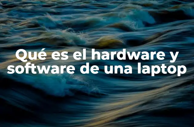 Qué es el Hardware y Software de una Laptop