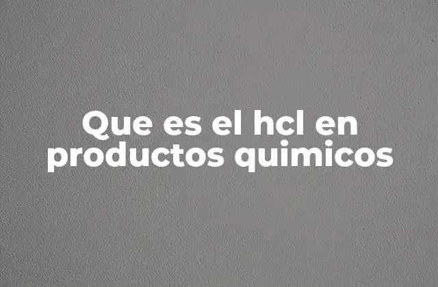 Que es el Hcl en Productos Quimicos