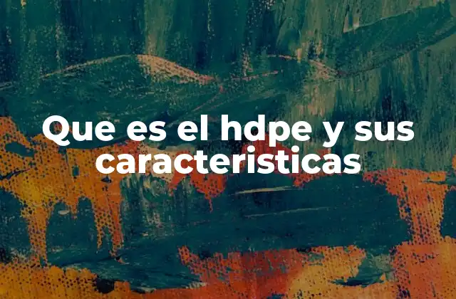 Características del HDPE que lo diferencian de otros plásticos
