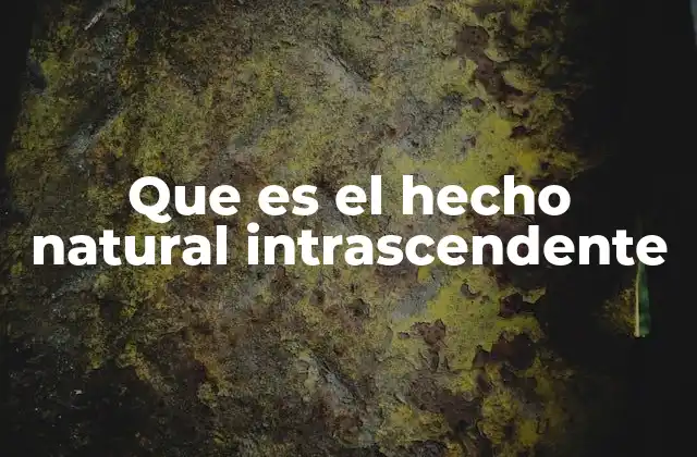 Que es el Hecho Natural Intrascendente