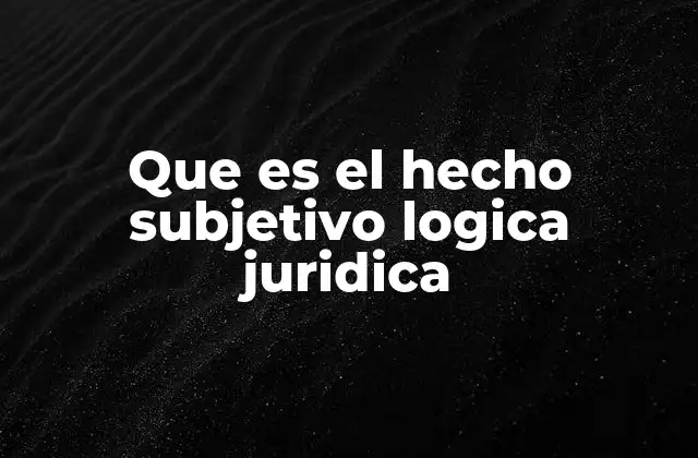 La importancia de los hechos subjetivos en el derecho privado