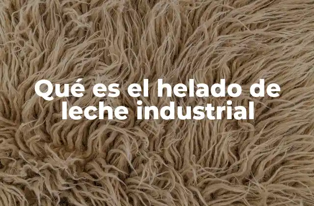 Qué es el Helado de Leche Industrial