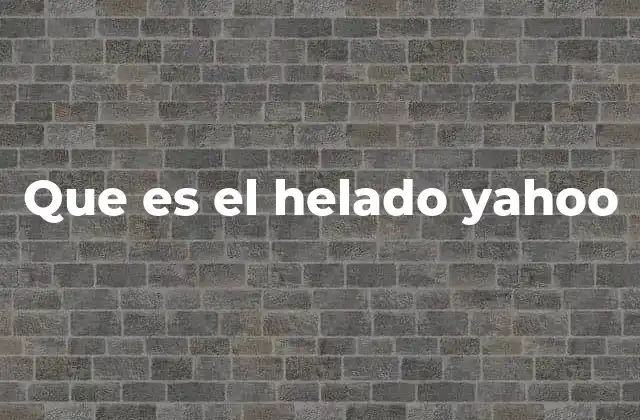 Que es el Helado Yahoo