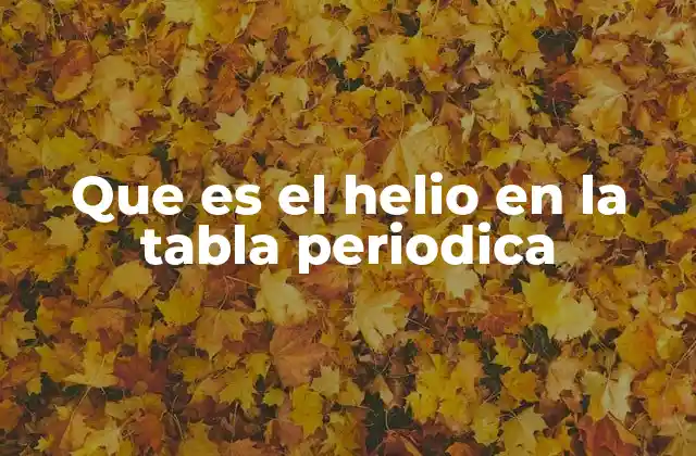Que es el Helio en la Tabla Periodica