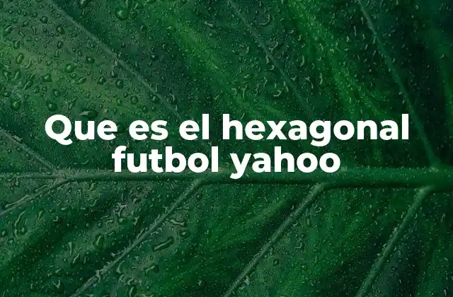 Que es el Hexagonal Futbol Yahoo