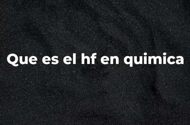 Que es el Hf en Quimica