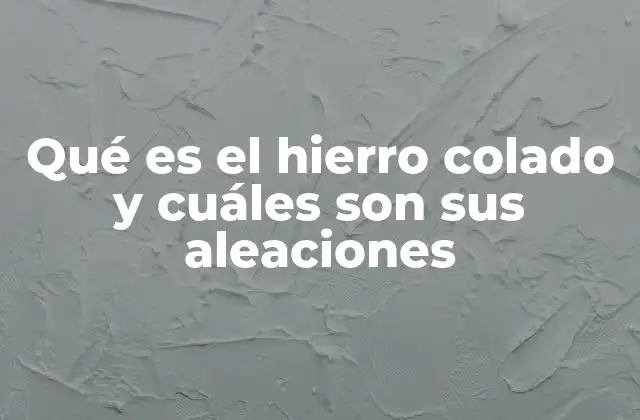 Las bases químicas del hierro colado