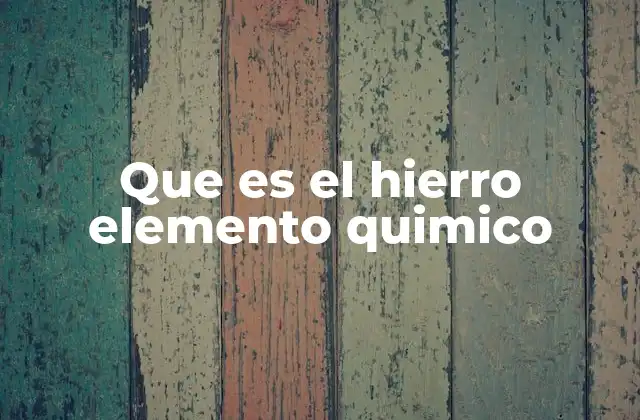 Que es el Hierro Elemento Quimico