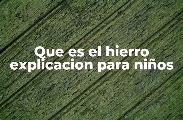 Que es el Hierro Explicacion para Niños