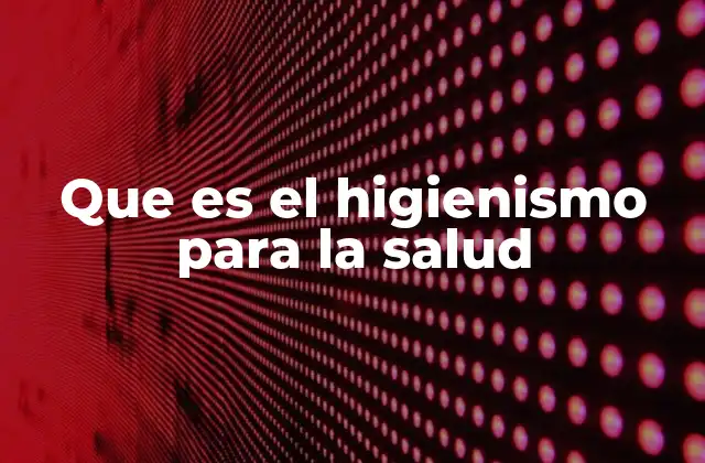 Que es el Higienismo para la Salud