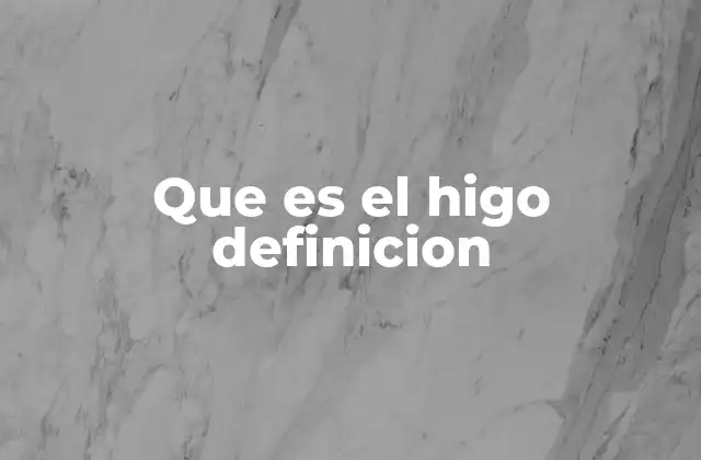Que es el Higo Definicion