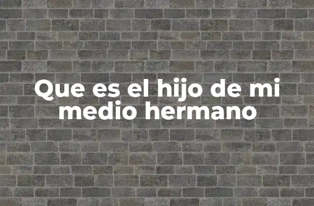 Que es el Hijo de Mi Medio Hermano