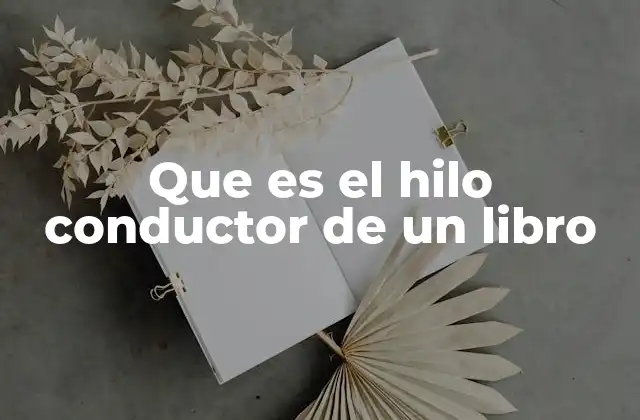 Que es el Hilo Conductor de un Libro