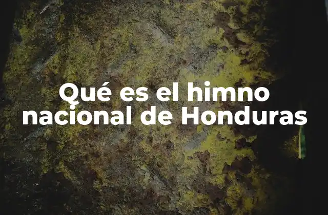 Qué es el Himno Nacional de Honduras