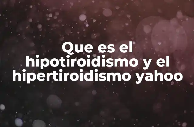 Cómo afectan el hipotiroidismo y el hipertiroidismo al cuerpo humano