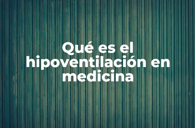 Qué es el Hipoventilación en Medicina