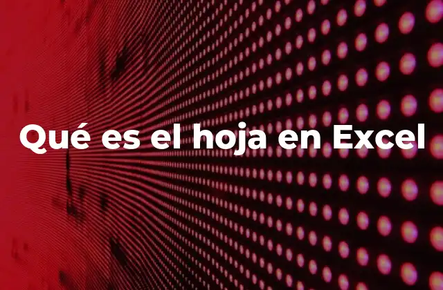 Qué es el Hoja en Excel