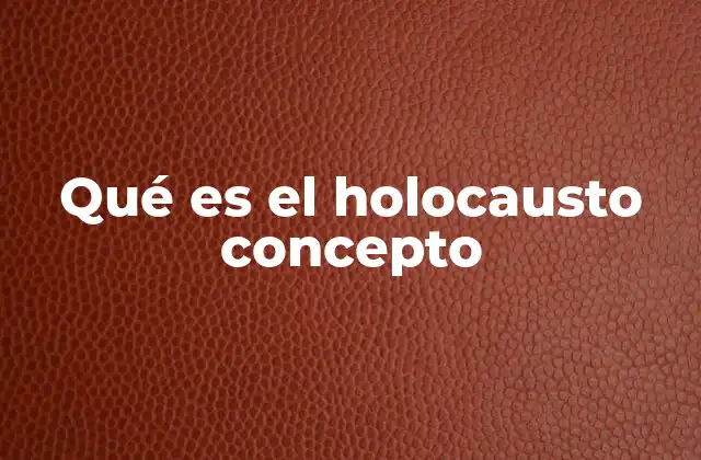 Qué es el Holocausto Concepto