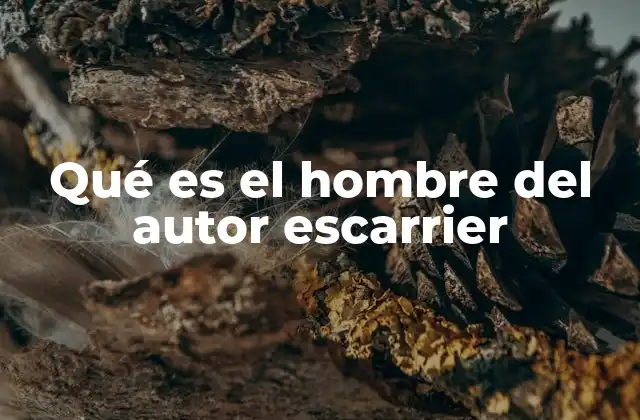 Qué es el Hombre Del Autor Escarrier