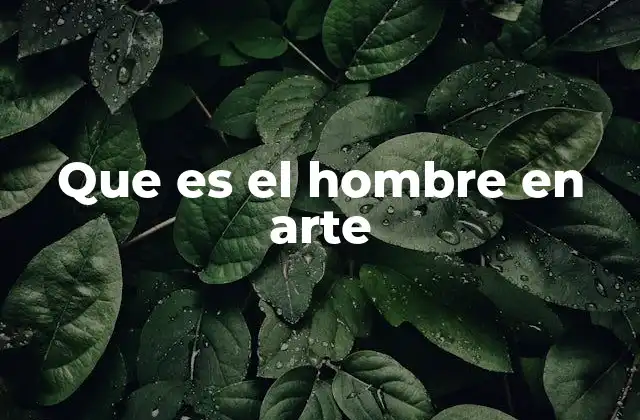 Que es el Hombre en Arte