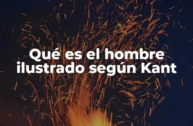 Qué es el Hombre Ilustrado según Kant