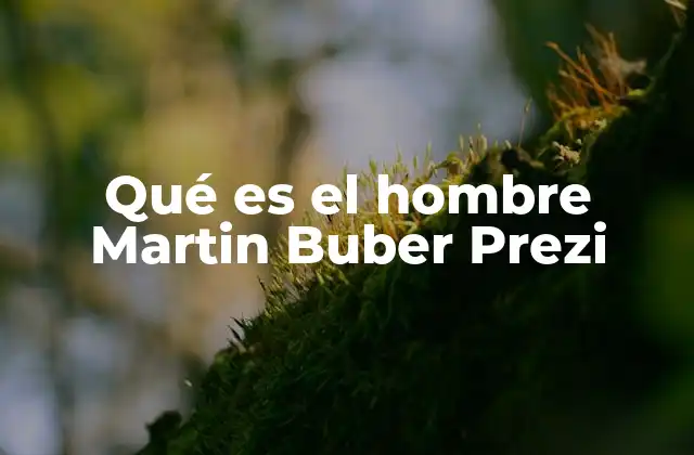 Qué es el Hombre Martin Buber Prezi