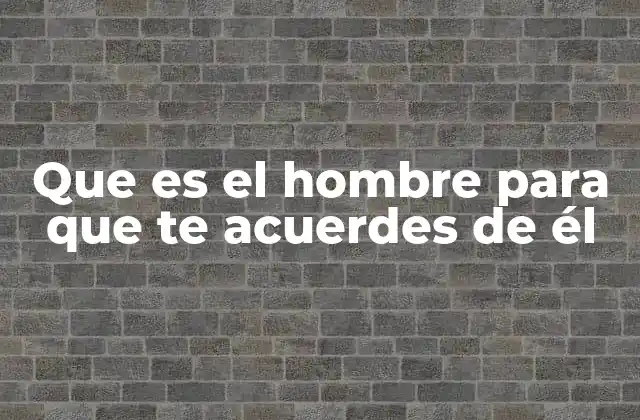 La importancia del ser humano en el contexto universal