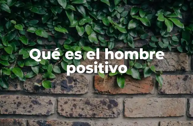 Qué es el Hombre Positivo
