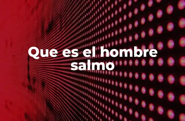Que es el Hombre Salmo