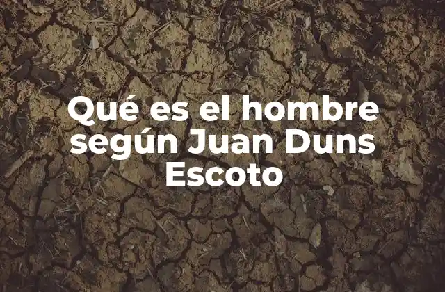 Qué es el Hombre según Juan Duns Escoto