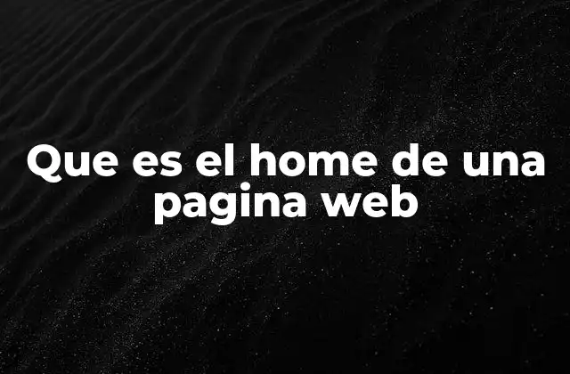 Que es el Home de una Pagina Web