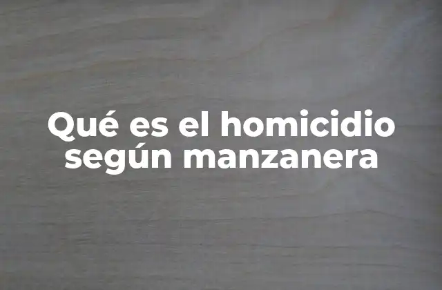 Qué es el Homicidio según Manzanera