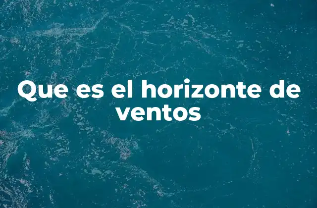 Que es el Horizonte de Ventos