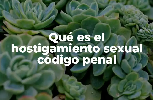 Qué es el Hostigamiento Sexual Código Penal 2 ¿Cómo se diferencia el hostigamiento sexual del acoso sexual?