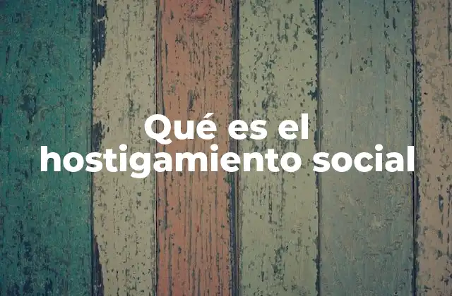 Qué es el Hostigamiento Social