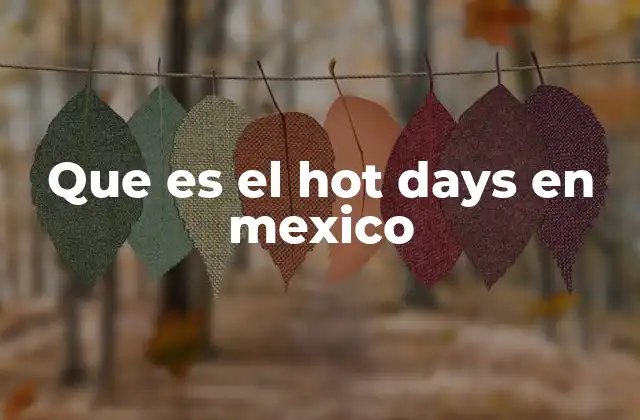 Que es el Hot Days en Mexico
